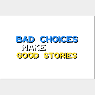 Bad Choices Make Good Stories Posters and Art